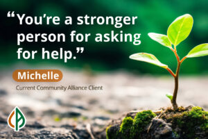 "You're a stronger person for asking for help."