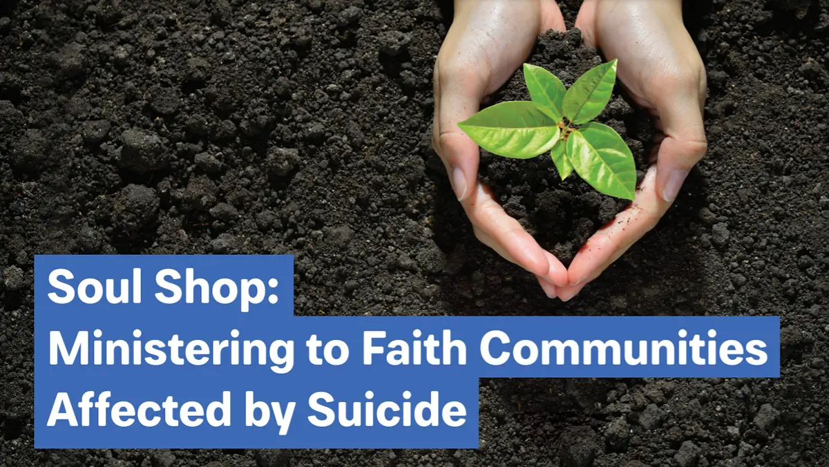 Soul Shop workshop for faith communities supporting suicide prevention and healing after suicide loss.