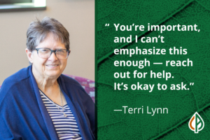 Image of Terri Lynn with the quote "you're important and I can't emphasize this enough - reach out for help. It's okay to ask"